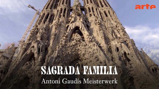 Doku: Sagrada Família. Antoni Gaudís Meisterwerk (Arte  20:15 – 21:45 Uhr)