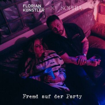 FLORIAN KÜNSTLER und SOPHIA veröffentlichen die gemeinsame Single „Fremd auf der Party“