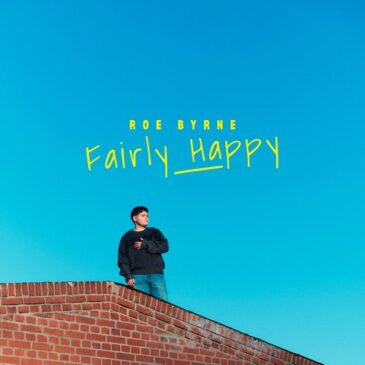 Roe Byrne veröffentlicht seine neue Single “Fairly Happy”