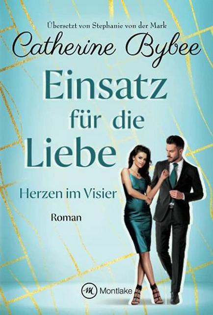 Der neue Roman von Catherine Bybee: Einsatz für die Liebe