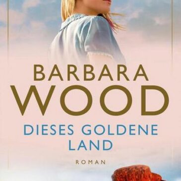 Der neue Roman von Barbara Wood: Dieses goldene Land