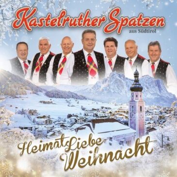Kastelruther Spatzen veröffentlichen Weihnachtsversion ihres Nummer-1-Albums:“HeimatLiebe Weihnacht“
