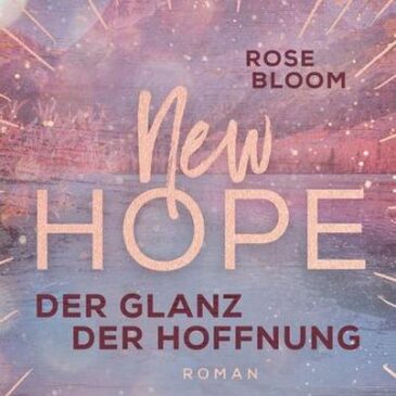 Der neue Roman von Rose Bloom: New Hope – Der Glanz der Hoffnung