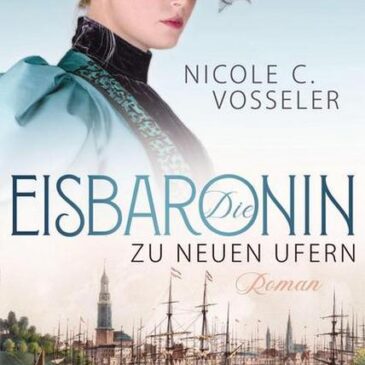 Am Montag erscheint der neue Roman von Nicole C. Vosseler: Die Eisbaronin – Zu neuen Ufern
