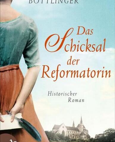 Am Montag erscheint der neue Roman von Andrea Bottlinger: Das Schicksal der Reformatorin
