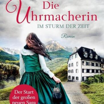 Der neue Roman von Claudia Dahinden: Die Uhrmacherin – Im Sturm der Zeit