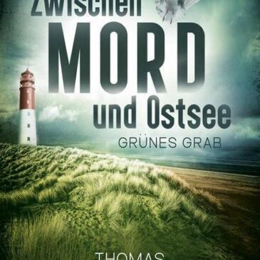 Heute erscheint der neue Küstenkrimi von Thomas Herzberg: Zwischen Mord und Ostsee -Grünes Grab