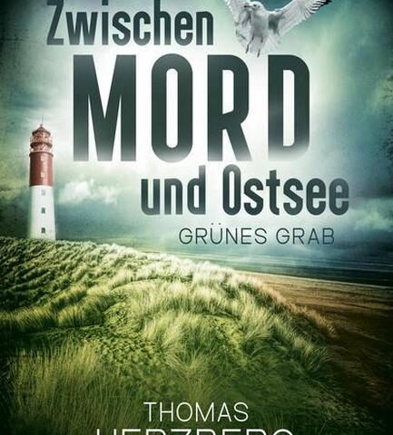 Heute erscheint der neue Küstenkrimi von Thomas Herzberg: Zwischen Mord und Ostsee -Grünes Grab