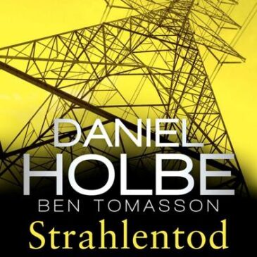 Der neue Kriminalroman von Daniel Holbe & Ben Tomasson: Strahlentod