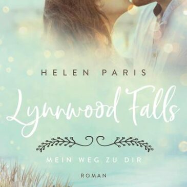 Der neue Roman von Helen Paris: Lynnwood Falls – Mein Weg zu dir