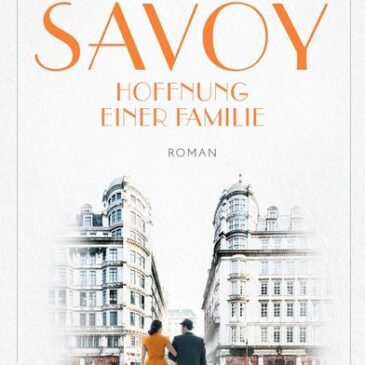 Der neue Roman von Maxim Wahl: Das Savoy – Hoffnung einer Familie
