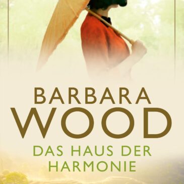 Der neue Roman von Barbara Wood: Das Haus der Harmonie