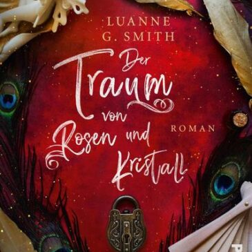 Der neue Roman von Luanne G. Smith: Der Traum von Rosen und Kristall