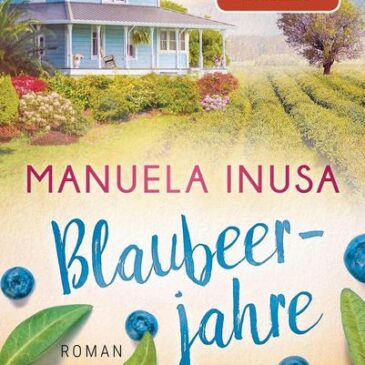 Der neue Roman von Manuela Inusa: Blaubeerjahre