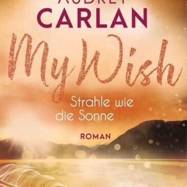 Der neue Roman von Audrey Carlan: My Wish – Strahle wie die Sonne