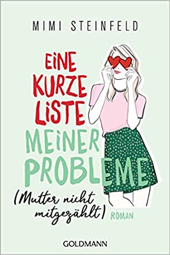 Der neue Roman von Mimi Steinfeld: Eine kurze Liste meiner Probleme (Mutter nicht mitgezählt)