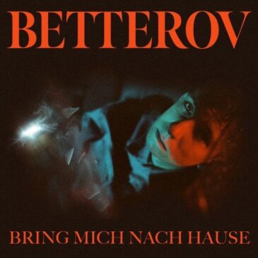 Betterov veröffentlicht seine neue Single + Video “Bring mich nach Hause”