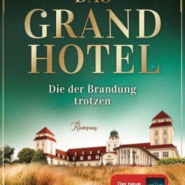 Der neue Roman von Caren Benedikt: Das Grand Hotel – Die der Brandung trotzen