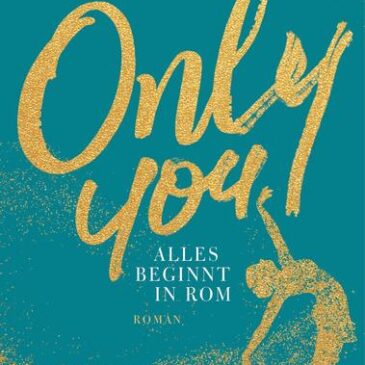 Der neue Roman von Kate Eberlen: Only You – Alles beginnt in Rom