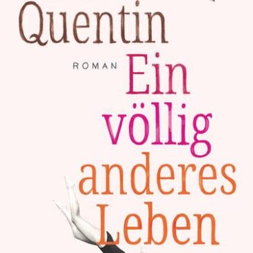 Der neue Roman von Lisa Quentin: Ein völlig anderes Leben