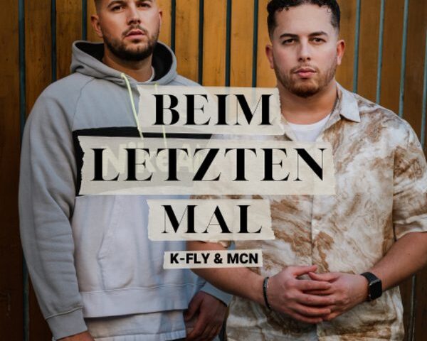 Premiere um 15:00 Uhr: K-Fly & MCN veröffentlichen gemeinsame Single “Beim letzten Mal”