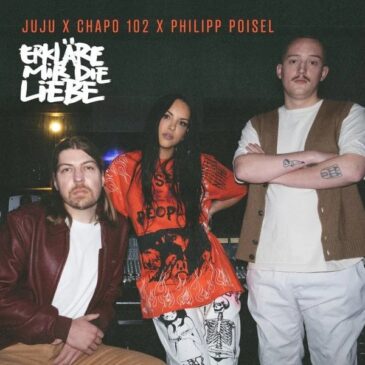 Juju, Chapo102 & Philipp Poisel veröffentlichen ihre gemeinsame Single “Erkläre mir die Liebe”