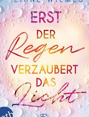 Der neue Roman von Liane Wilmes: Erst der Regen verzaubert das Licht