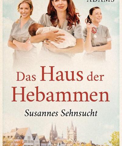 Der neue Roman von Marie Adams: Das Haus der Hebammen – Susannes Sehnsucht