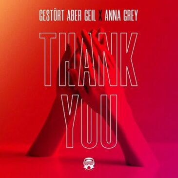 Gestört Aber GeiL & Anna Grey veröffentlichen neue Single “Thank You”