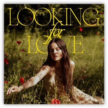 LENA veröffentlicht ihre neue Single „Looking For Love“ / Musikvideo-Premiere heute um 15 Uhr