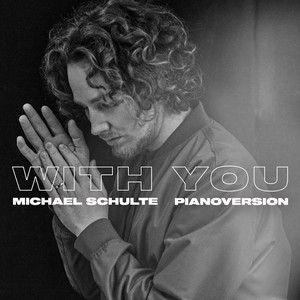 Michael Schulte veröffentlicht seine neue Single „With You“ in der Pianoversion