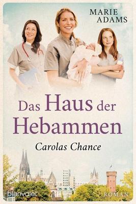 Der neue Roman von Marie Adams: Das Haus der Hebammen – Carolas Chance