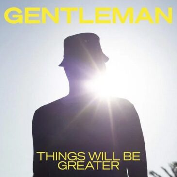 Gentleman veröffentlicht seine neue Single „Things Will Be Greater”