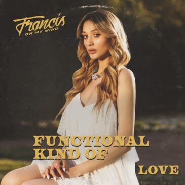 Francis On My Mind veröffentlicht ihre neue Single “Functional Kind Of Love”