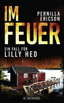 Der brandheiße Bestseller aus Schweden von Pernilla Ericson: Im Feuer – Ein Fall für Lilly Hed