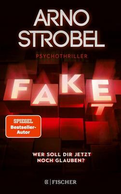 Der neue Psychothriller von Arno Strobel: Fake – Wer soll dir jetzt noch glauben?