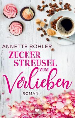 Heute erscheint der neue Roman von Annette Böhler: Zuckerstreusel zum Verlieben