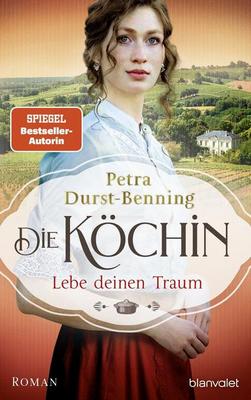 Der neue Roman von Petra Durst Benning: Die Köchin – Lebe deinen Traum