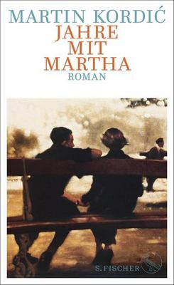 Der neue Roman von Martin Kordić: Jahre mit Martha