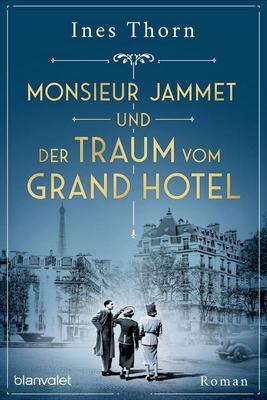 Der neue Roman von Ines Thorn: Monsieur Jammet und der Traum vom Grand Hotel