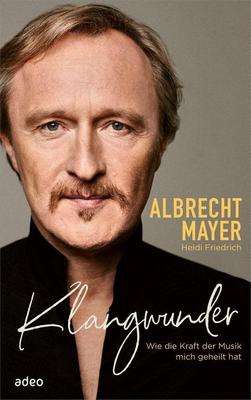 Heute erscheint das neue Buch von Albrecht Mayer und Heidi Friedrich: Klangwunder – Wie die Kraft der Musik mich geheilt hat