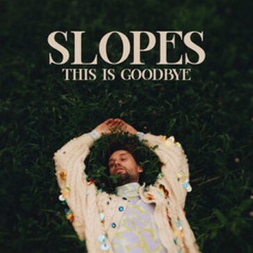 Slopes präsentiert „This Is Goodbye“