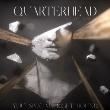 QUARTERHEAD x Late Nine veröffentlichen neue Single “You Spin Me Right Round”