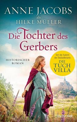 Der neue Roman von Anne Jacobs und Hilke Müller: Die Tochter des Gerbers