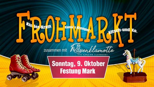 Frohmarkt – der Familien-Flohmarkt heute ab 12:00 Uhr in der Festung Mark