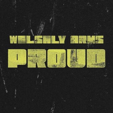 WELSHLY ARMS veröffentlichen ihre neue Single “Proud”