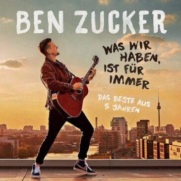 Ben Zucker veröffentlicht sein Best-Of Album “Was wir haben, ist für immer (Das Beste aus 5 Jahren)”