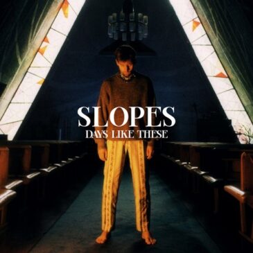 Slopes und seine neue Single „Days Like These“