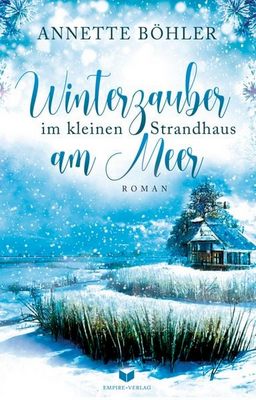 Heute erscheint der neue Roman von Annette Böhler: Winterzauber im kleinen Strandhaus am Meer