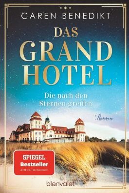 Der neue Roman von Caren Benedikt: Das Grand Hotel – Die nach den Sternen greifen